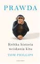 Prawda. Krótka historia wciskania kitu - Tom Phillips