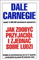 Jak zdobyć przyjaciół i zjednać sobie ludzi - Dale Carnegie