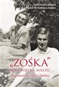 Zośka Moja wielka miłość Wspomnienia Hali Glińskiej - Dorota Majewska, Aleksandra Prykowska-Malec