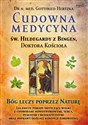 Cudowna medycyna Świętej Hildegardy z Bingen Doktora Kościoła Bóg leczy poprzez naturę - Gottfried Hertzka