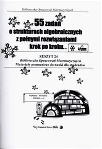 55 zadań o strukturach algebraicznych z pełnymi rozwiązaniami krok po kroku