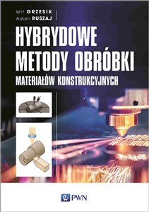 Hybrydowe metody obróbki materiałów konstrukcyjnych - Księgarnia UK