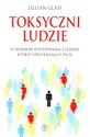 Toksyczni ludzie 10 sposobów postępowania z ludźmi, którzy uprzykrzają Ci życie - Lillian Glass