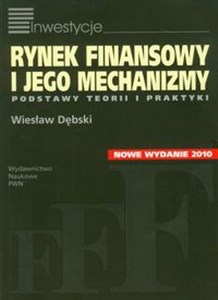 Rynek finansowy i jego mechanizmy Podstawy teorii i praktyki