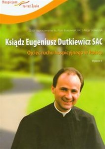 Ksiądz Eugeniusz Dutkiewicz SAC Ojciec ruchu hospicyjnego w Polsce