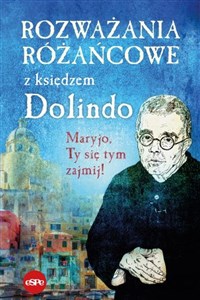 Rozważania różańcowe z księdzem Dolindo Maryjo, Ty się tym zajmij!