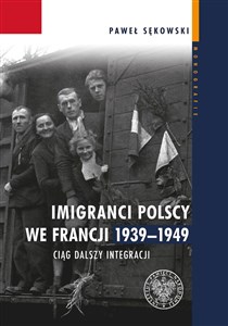 Imigranci polscy we Francji 1939-1949 Ciąg dalszy integracji