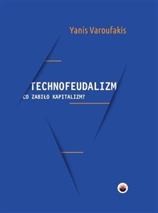 Technofeudalizm: co zabiło kapitalizm?  - Księgarnia UK