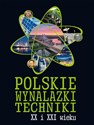 Polskie wynalazki techniki XX i XXI wieku - Opracowanie Zbiorowe