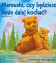 Misie Ślady Łap Mamusiu, czy będziesz mnie dalej kochać? Mama będzie miała małe misie