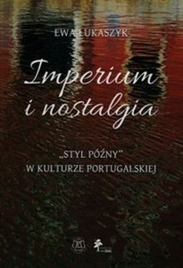 Imperium i nostalgia Styl późny w kulturze portugalskiej