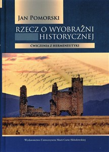 Rzecz o wyobraźni historycznej Ćwiczenia z hermeneutyki - Księgarnia Niemcy (DE)