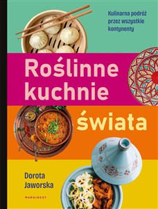 Roślinne kuchnie świata Przepisy na dania z każdego zakątka globu