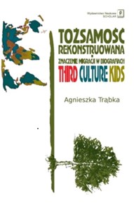 Tożsamość rekonstruowana Znaczenie migracji w biografiach. Third Culture Kids