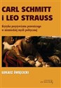 Carl Schmitt i Leo Strauss Krytyka pozytywizmu prawniczego w niemieckiej myśli politycznej