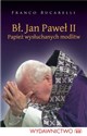 Bł. Jan Paweł II. Papiez wysłuchanych modlitw Papież wysłuchanych modlitw - Franco Bucarelli