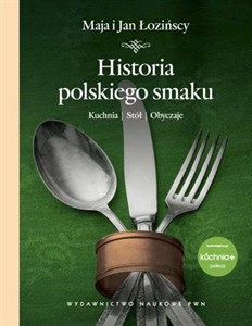 Historia polskiego smaku Kuchnia, stół, obyczaje