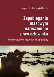 Zapobieganie masowym naruszeniom praw człowieka Międzynarodowe instytucje i instrumenty - Księgarnia Niemcy (DE)