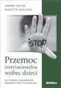 Przemoc instytucjonalna wobec dzieci Kulturowe uzasadnienie przemocy instytucjonalnej