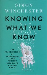 Knowing What We Know The Transmission of Knowledge: From Ancient Wisdom to Modern Magic - Księgarnia UK
