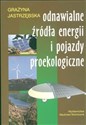 Odnawialne źródła energii i pojazdy proekologiczne - Grażyna Jastrzębska
