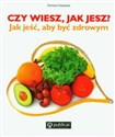 Czy wiesz jak jesz Jak jeść, aby być zdrowym