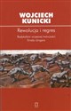 Rewolucja i regres Radykalizm wczesnej twórczości Ernsta Jungera - Wojciech Kunicki