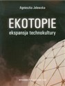 Ekotopie ekspansja technokultury - Agnieszka Jelewska