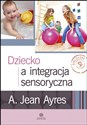 Dziecko a integracja sensoryczna - Jean A. Ayres