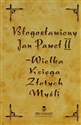 Błogosławiony Jan Paweł II Wielka Księga Złotych Myśli