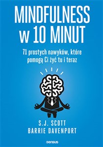 Mindfulness w 10 minut 71 prostych nawyków, które pomogą Ci żyć tu i teraz