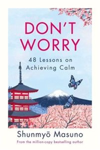 Don’t Worry 48 Lessons on Achieving Calm