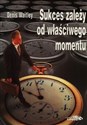 Sukces zależy od właściwego momentu - Denis Waitley