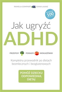 Jak ugryźć ADHD Przepisy Porady Wskazówki. Kompletny przewodnik po dietach bezmlecznych i bezglutenowych - Księgarnia Niemcy (DE)