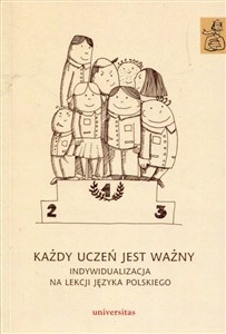 Każdy uczeń jest ważny Indywidualizacja na lekcji języka polskiego - Księgarnia UK