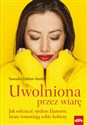 Uwolniona przez wiarę Jak odrzucić siedem kłamstw, które wmawiają sobie kobiety. - Saundra Dalton-Smith