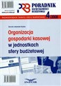 Organizacja gospodarki kasowej w jednostkach sfery budżetowej Poradnik rachunkowości budżetowej - Dorota Adamek-Hyska