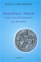 Świętopełk I Wielki Król Wielkomorawski  ok.. 844-894 - Witold Chrzanowski