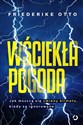 Wściekła pogoda Jak mszczą się zmiany klimatu kiedy są ignorowane - Otto Friederike