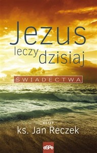 Jezus leczy dzisiaj Świadectwa