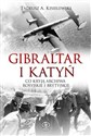 Gibraltar i Katyń Co kryją archiwa rosyjskie i brytyjskie - Tadeusz A. Kisielewski