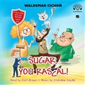 [Audiobook] Sugar, You rascal! (Cukierku, Ty łobuzie!)