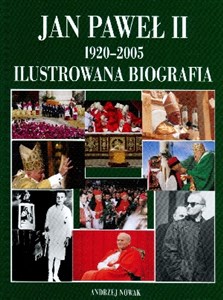Jan Paweł II 1920-2005 Ilustrowana biografia