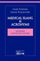 Medical Slang & Acronyms Słownik angielsko-polski - Linda Perlińska, Janusz Krzyżowski