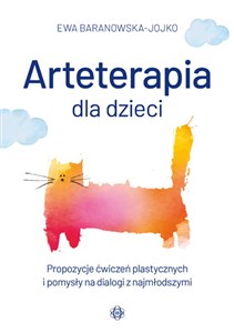 Arteterapia dla dzieci Propozycje ćwiczeń plastycznych i pomysły na dialogi z najmłodszymi