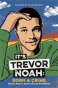 It`s Trevor Noah: Born a Crime  - Trevor Noah