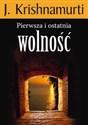 Pierwsza i ostatnia wolność - J. Krishnamurti