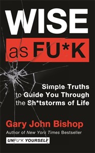 Wise as F*ck: Simple Truths to Guide You Through the Sh*tstorms in Life  - Księgarnia UK