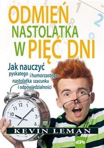 Odmień nastolatka w pięć dni Jak nauczyć pyskatego i humorzastego nastolatka szacunku i odpowiedzialności - Księgarnia Niemcy (DE)