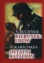 Kierunek Lwów. Ostatni Batalion - A. Buchner, H. Karschkes